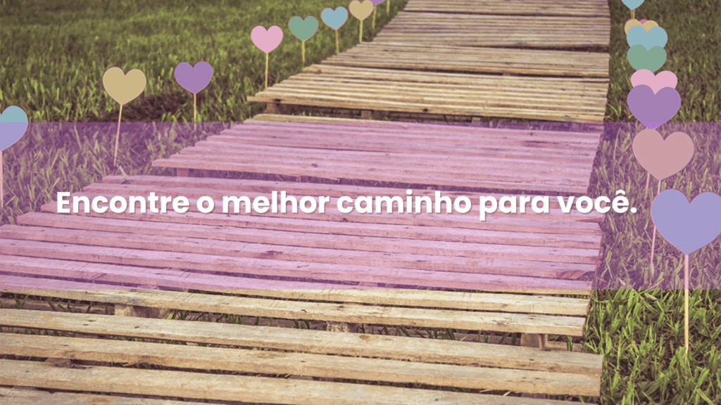 encontre o melhor caminho para você.